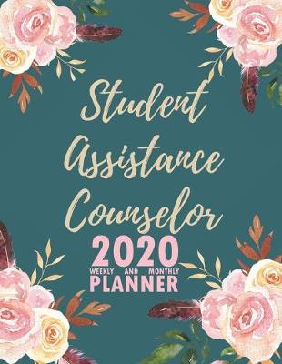 Book cover for Student Assistance Counselor 2020 Weekly and Monthly Planner
