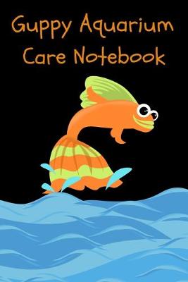 Book cover for Guppy Aquarium Care Notebook