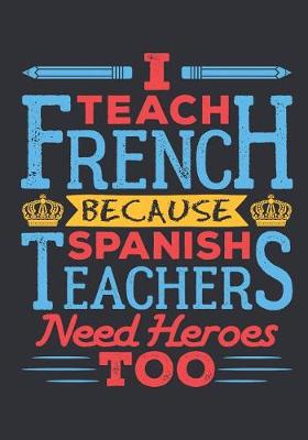 Book cover for I Teach French Because Spanish Teachers Need Heroes Too