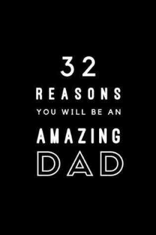 Cover of 32 Reasons You Will Be An Amazing Dad