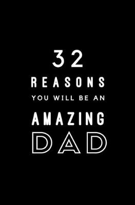 Book cover for 32 Reasons You Will Be An Amazing Dad