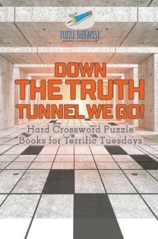 Cover of Down the Truth Tunnel We Go! Hard Crossword Puzzle Books for Terrific Tuesdays