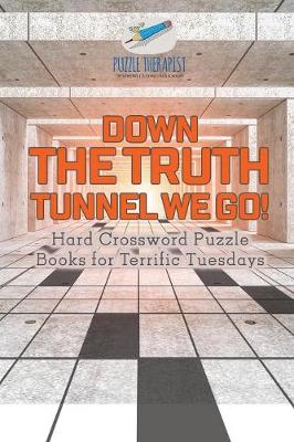 Book cover for Down the Truth Tunnel We Go! Hard Crossword Puzzle Books for Terrific Tuesdays
