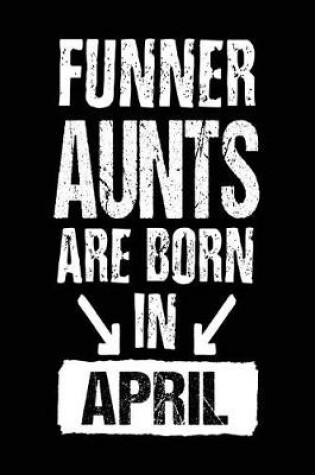 Cover of Funner Aunts Are Born In April
