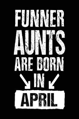 Book cover for Funner Aunts Are Born In April