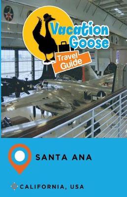 Book cover for Vacation Goose Travel Guide Santa Ana California, USA