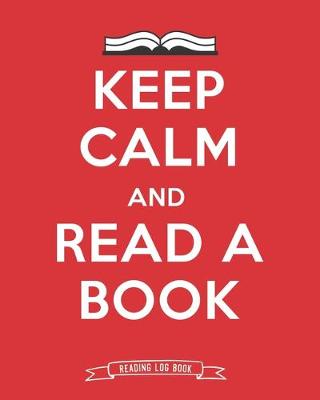 Book cover for Keep Calm And Read A Book Reading Log Book