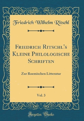 Book cover for Friedrich Ritschl's Kleine Philologische Schriften, Vol. 3