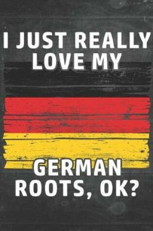 Cover of I Just Really Like Love My German Roots