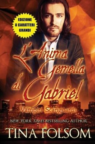 Cover of L'Anima Gemella di Gabriel (Vampiri Scanguards #3)(Edizione a caratteri grandi)