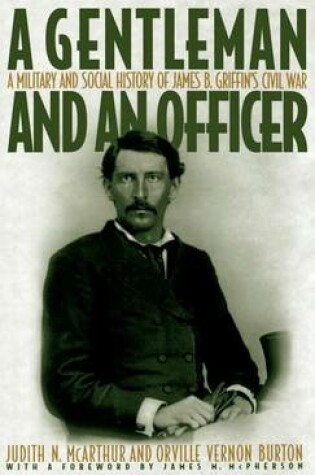 Cover of Gentleman and an Officer, A: Military and Social History of James B. Griffin's Civil War