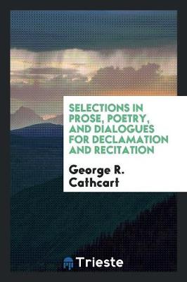 Book cover for Selections in Prose, Poetry, and Dialogues for Declamation and Recitation