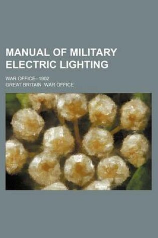 Cover of Manual of Military Electric Lighting; War Office--1902