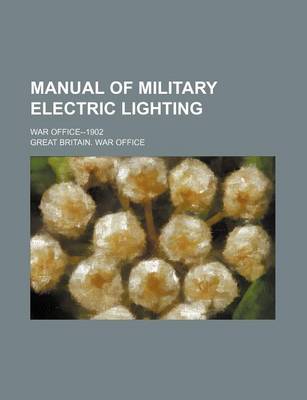 Book cover for Manual of Military Electric Lighting; War Office--1902