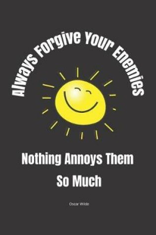 Cover of Always Forgive Your Enemies - Nothing Annoys Them So Much