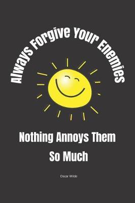 Book cover for Always Forgive Your Enemies - Nothing Annoys Them So Much