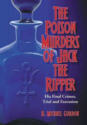 Book cover for Poison Murders of Jack the Ripper, The: His Final Crimes, Trial and Execution