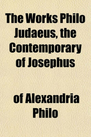 Cover of The Works Philo Judaeus, the Contemporary of Josephus