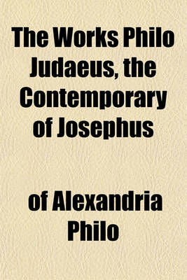 Book cover for The Works Philo Judaeus, the Contemporary of Josephus