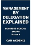 Book cover for Management By Delegation Explained