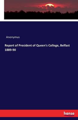 Book cover for Report of President of Queen's College, Belfast 1889-90