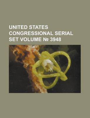 Book cover for United States Congressional Serial Set Volume 3948