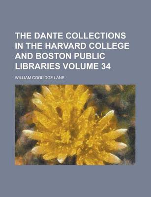 Book cover for The Dante Collections in the Harvard College and Boston Public Libraries Volume 34