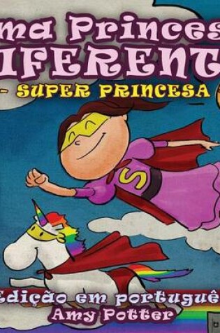 Cover of Uma Princesa Diferente - Super Princesa (livro infantil ilustrado)