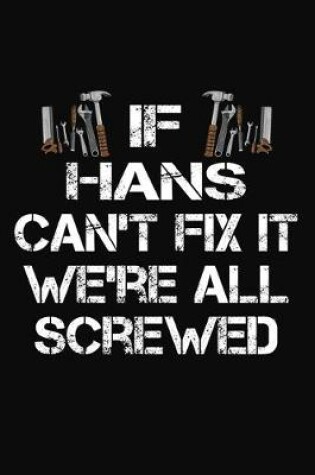 Cover of If Hans Can't Fix It We're All Screwed