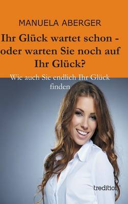 Book cover for Ihr Gluck Wartet Schon - Oder Warten Sie Noch Auf Ihr Gluck?