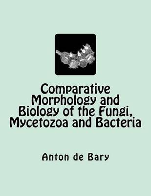 Book cover for Comparative Morphology and Biology of the Fungi, Mycetozoa and Bacteria