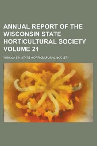 Cover of Annual Report of the Wisconsin State Horticultural Society Volume 21
