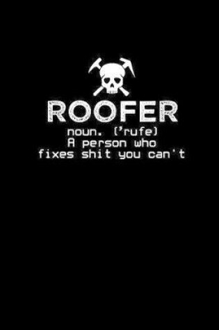 Cover of Roofer noun. 'rufe' A person who fixes shit you can't.