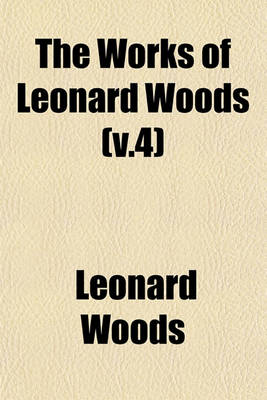 Book cover for The Works of Leonard Woods (V.4)