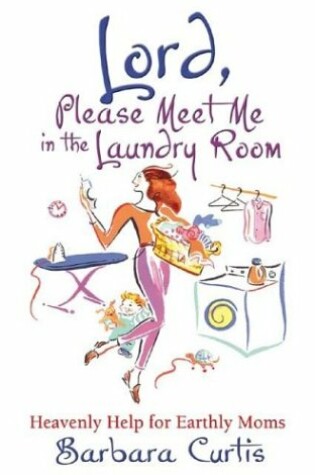 Cover of Lord, Please Meet Me in the Laundry Room