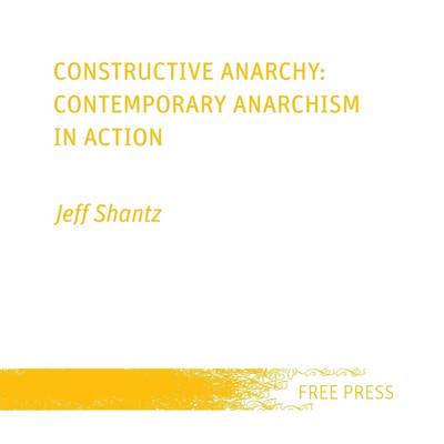 Book cover for Constructive Anarchy: Contemporary Anarchism in Action