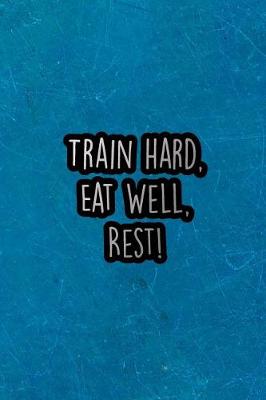 Book cover for Train Hard, Eat Well, Rest!