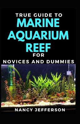 Book cover for True Guide To Marine Aquarium Reef For Novices And Dummies