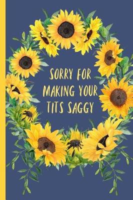 Book cover for Sorry for Making Your Tits Saggy