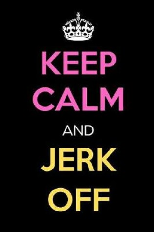 Cover of Keep Calm and Jerk Off