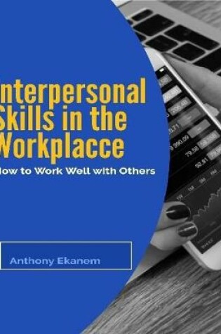 Cover of Interpersonal Skills In the Workplace: How to Work Well With Others