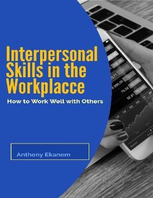 Book cover for Interpersonal Skills In the Workplace: How to Work Well With Others