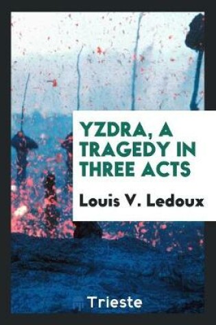 Cover of Yzdra, a Tragedy in Three Acts