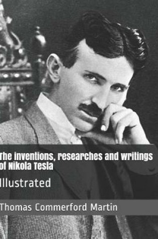 Cover of The inventions, researches and writings of Nikola Tesla