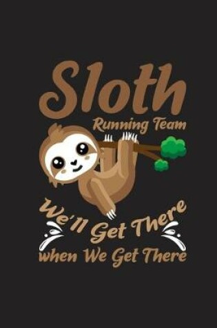 Cover of Sloth Running Team We'll Get There When We Get There