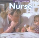 Cover of I Want to Be a Nurse