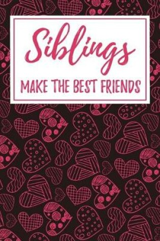 Cover of Siblings Make the Best Friends