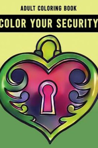 Cover of Color Your Security Adult Coloring Book