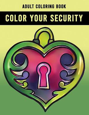 Book cover for Color Your Security Adult Coloring Book