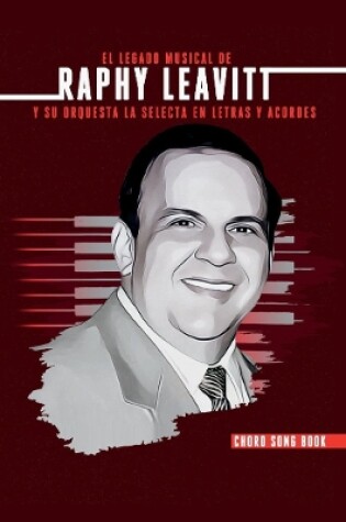 Cover of El Legado Musical de Raphy Leavitt y su Orquesta La Selecta en Letras y Aco